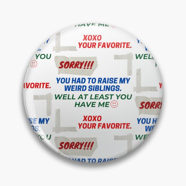 Item preview, sorry you had to raise my weird siblings. well at least you have me. xoxo your favorite. designed and sold by AldanaQA.