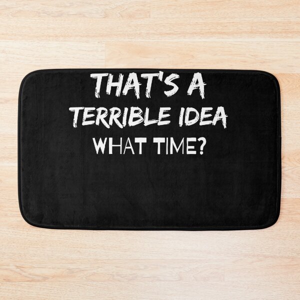 Item preview, That's a Terrible Idea. What Time? designed and sold by Nicet-shirt1.
