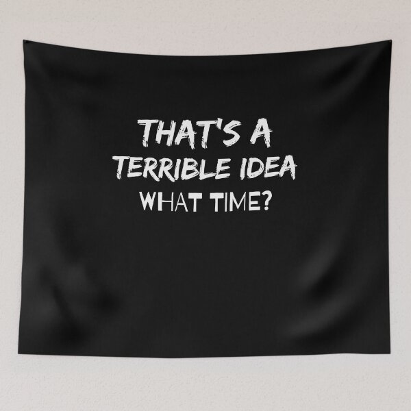 Item preview, That's a Terrible Idea. What Time? designed and sold by Nicet-shirt1.