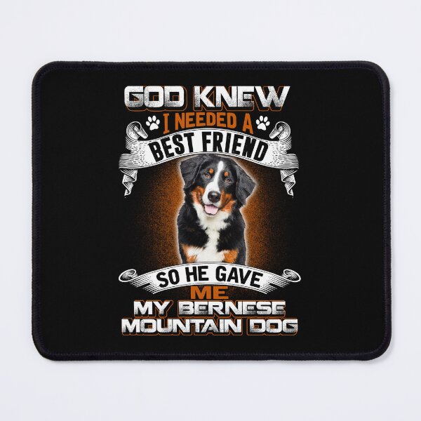 Item preview, God Knew I Need A Best Friend Is Bernese designed and sold by LittleDuckk.