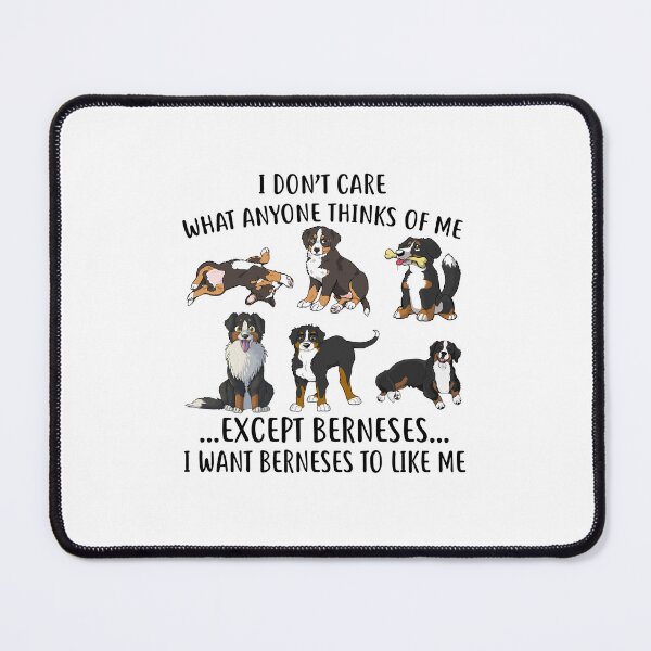 Item preview, I Dont Care What Anyone Thinks Of Me Except Bernese designed and sold by LittleDuckk.