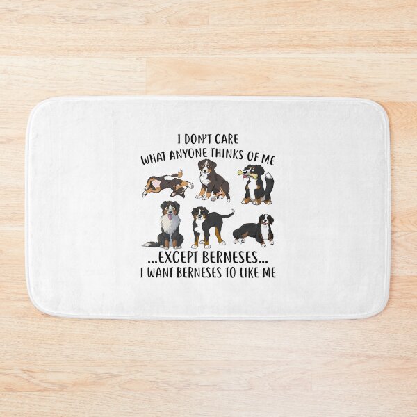 Item preview, I Dont Care What Anyone Thinks Of Me Except Bernese designed and sold by LittleDuckk.