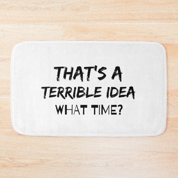 Item preview, That's a Terrible Idea. What Time? designed and sold by Nicet-shirt1.