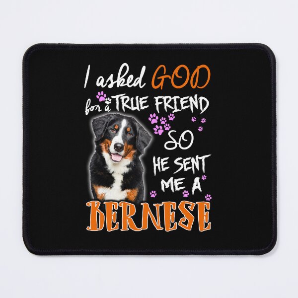 Item preview, I Ask God True Friend So He Sent Me A Bernese designed and sold by LittleDuckk.