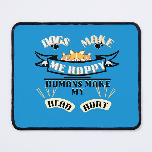 Item preview, Dogs Make Me Happy Humans Make My Head Hurt designed and sold by JAdotdotDesigns.