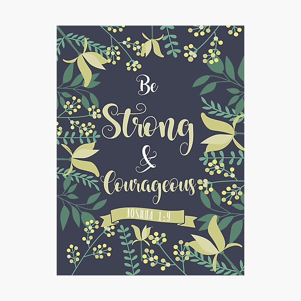 Be Strong & Courageous Joshua 1:9 Art Print for Sale by JakeRhodes