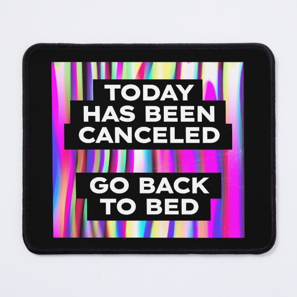 Item preview, Today Has Been Canceled Go Back To Bed designed and sold by SKivinta.