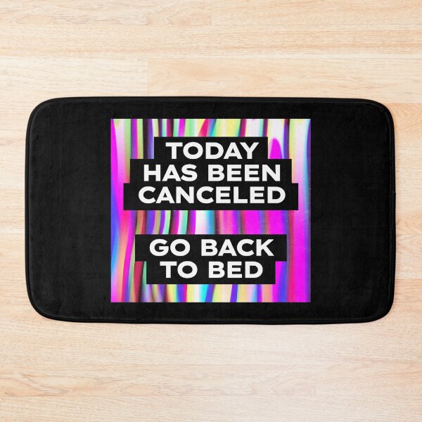 Item preview, Today Has Been Canceled Go Back To Bed designed and sold by SKivinta.
