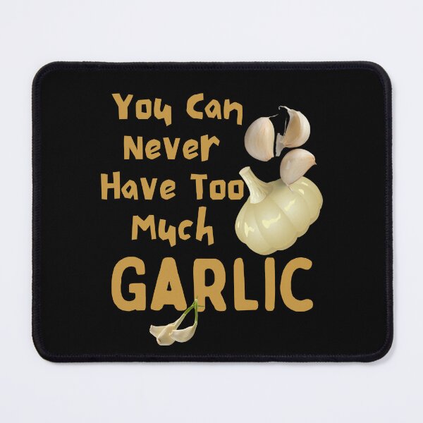 Item preview, You Can Never Have Too Much Garlic Funny Design designed and sold by EarthArtDesigns.