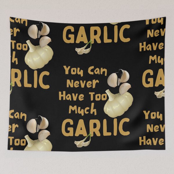 Item preview, You Can Never Have Too Much Garlic Funny Design designed and sold by EarthArtDesigns.