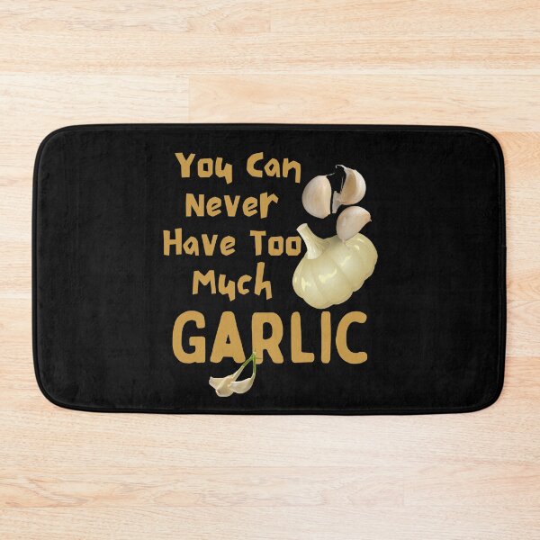 Item preview, You Can Never Have Too Much Garlic Funny Design designed and sold by EarthArtDesigns.