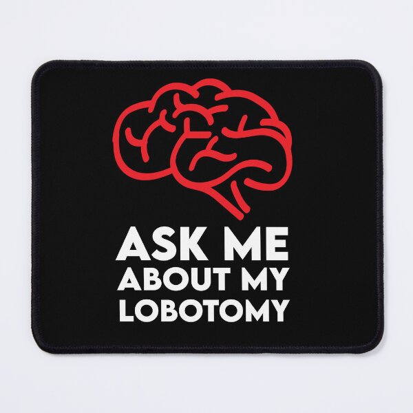 Item preview, ask me about my lobotomy | ask me about my lobotomy Designs designed and sold by Nirozima.