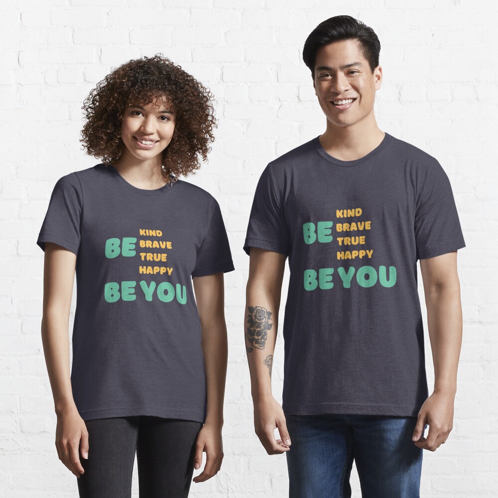 be kind be brave be true be happy be you Essential T-Shirt for