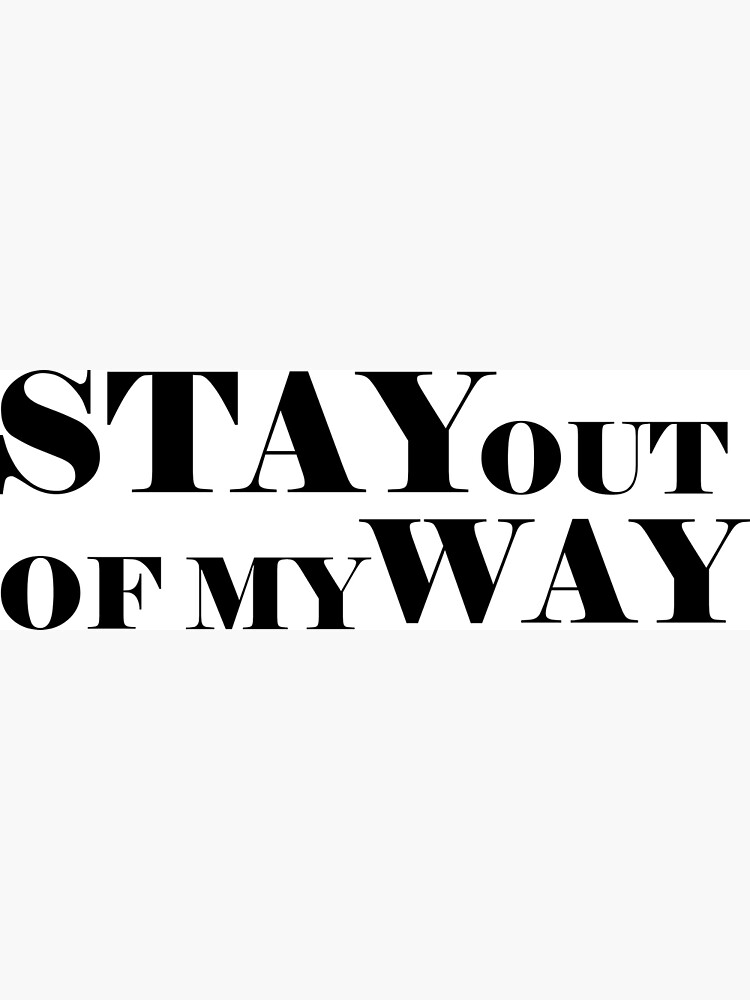 stay-out-of-my-way-poster-for-sale-by-callmeamelia-redbubble