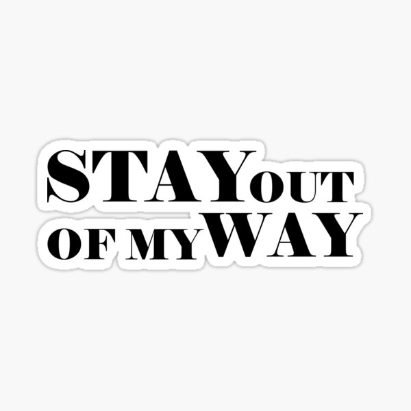 Stay Out Of My Way Sticker By Callmeamelia Redbubble