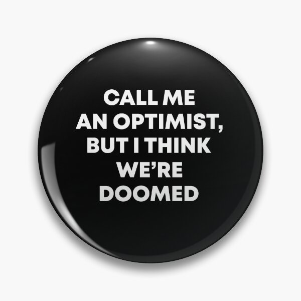 Item preview, Call me an optimist But I think we're doomed designed and sold by MachioCooran.