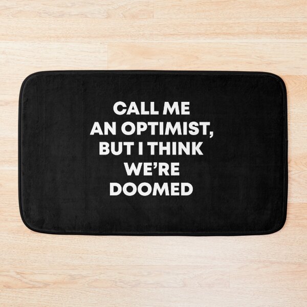 Item preview, Call me an optimist But I think we're doomed designed and sold by MachioCooran.