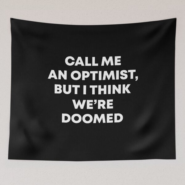 Item preview, Call me an optimist But I think we're doomed designed and sold by MachioCooran.