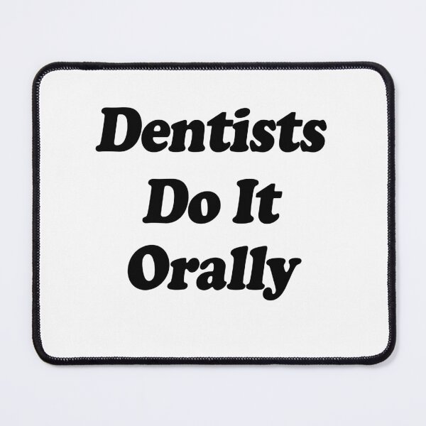 Item preview, Dentists do it orally designed and sold by MachioCooran.