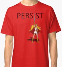 She-Ra says- "PERSIST" Classic T-Shirt