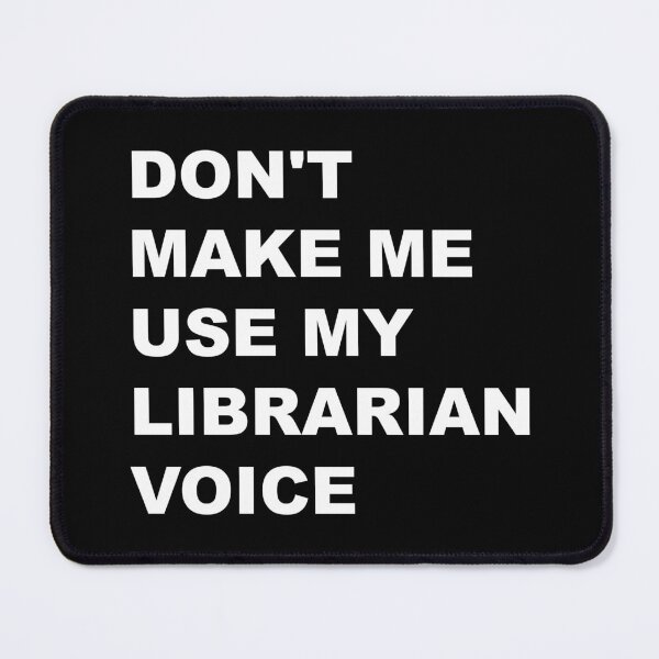 Item preview, DON'T MAKE ME USE MY LIBRARIAN VOICE  designed and sold by KARDOL.