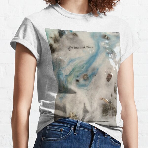 Of time and Place Classic T-Shirt