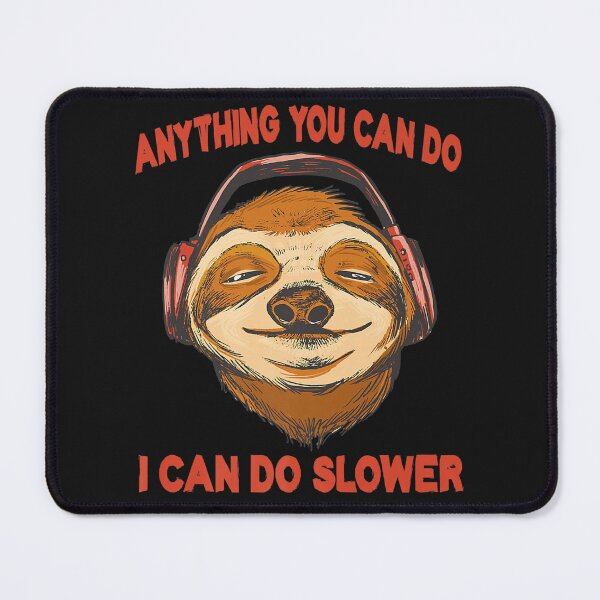 Item preview, Anything You Can Do I Can Do Slower designed and sold by LuisPinHa.