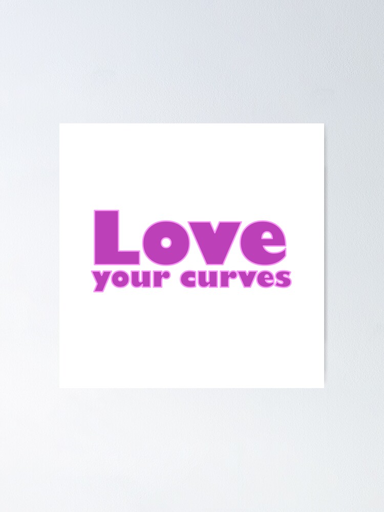 "Love Your Curves Curvy Plus Size Body Positive" Poster for Sale by