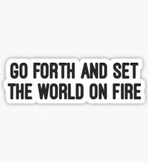 Go Forth and Set the World on Fire Sticker