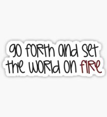 Go Forth and Set the World on Fire Sticker