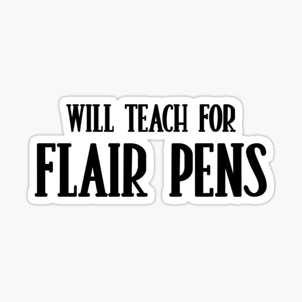 Will Teach For Flair Pens Teacher Classroom Decor Pens Sticker For Sale By Autumnallen15 2364