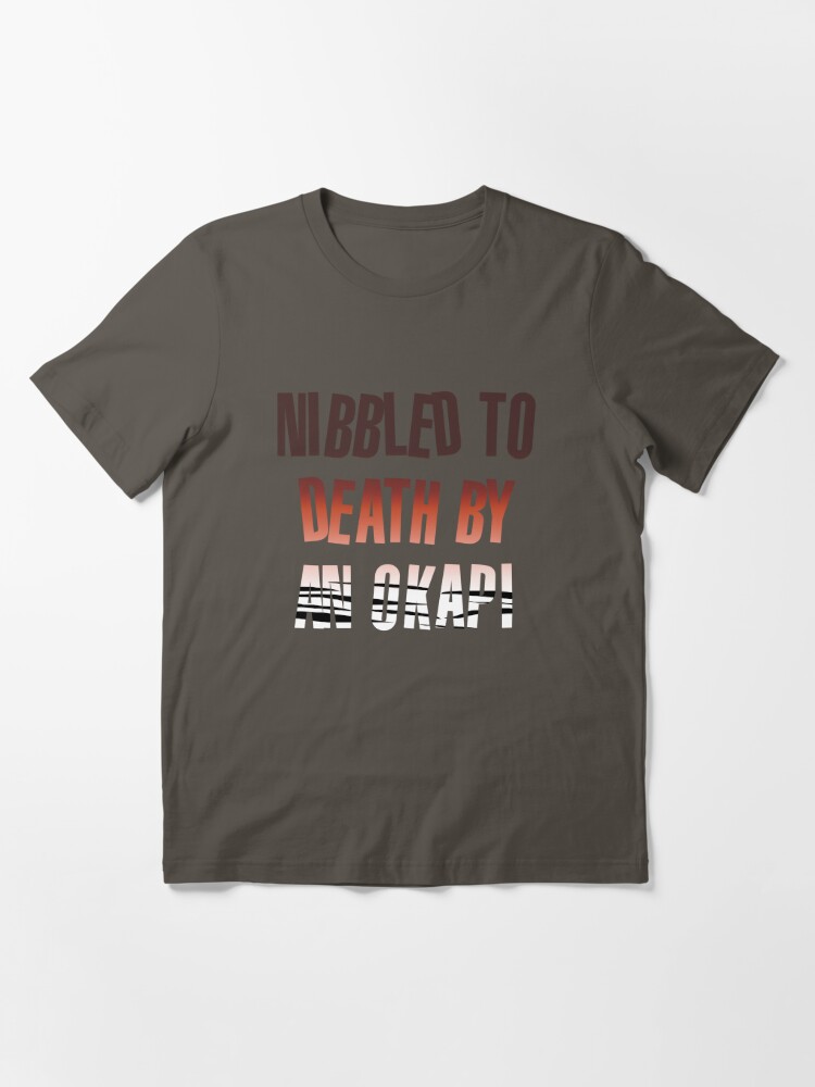 Nibbled To Death By An Okapi | Essential T-Shirt