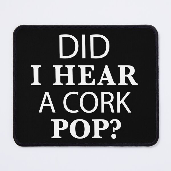 Item preview, Did I Hear A Cork Pop designed and sold by zackup.
