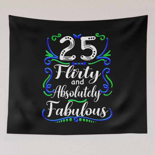 Item preview, Twenty Five Flirty and Absolutely Fabulous, Funny 25th Birthday designed and sold by orangeblue21.