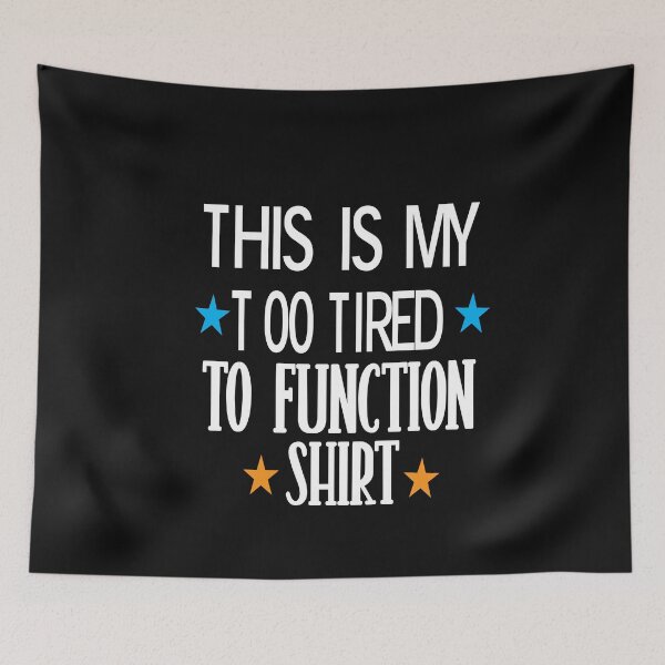 Item preview,  This Is My Too Tired To Function designed and sold by karim82.