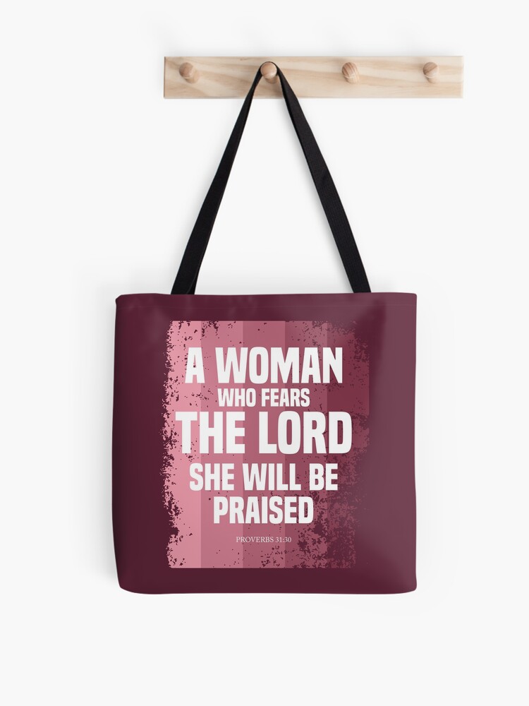 PROVERBS 31 30 A woman who fears The Lord she will be praised Tote Bag