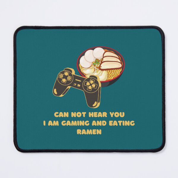 Item preview, Can Not Hear You I Am Gaming And Eating Ramen designed and sold by MoaaStore.