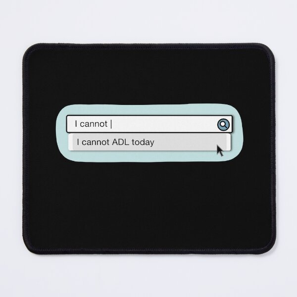 Item preview, I Cannot ADL Today Search Bar, Funny Occupational Therapy Activities of Daily Living Pun designed and sold by Kendyl Stewart.