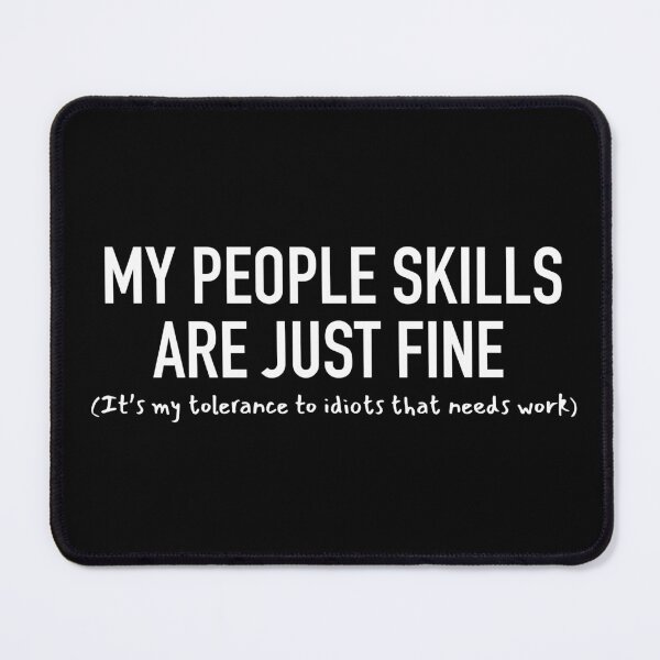 Item preview, My People Skills Are Just Fine Its My Tolerance To Idiots That Needs Work - Introverts Unit designed and sold by JukeLox.
