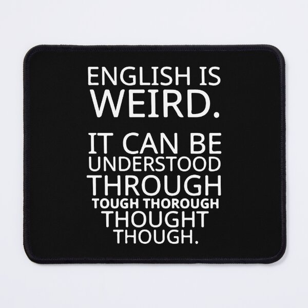 Item preview, English Is Weird It Can Be Understood Through Tough Thorough Thought Though designed and sold by KARDOL.