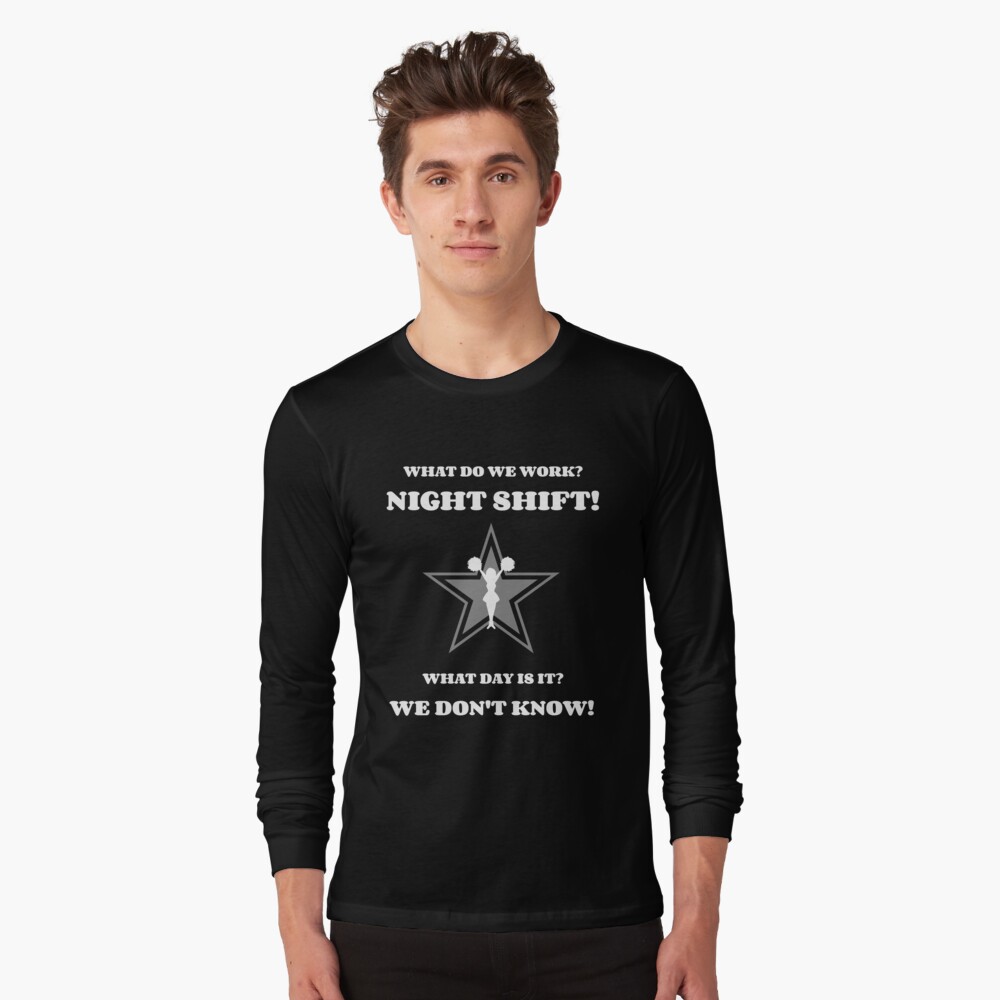 What do we work? Night shift what day is it? we don't know Shirt, Hoodie,  Sweatshirt - FridayStuff