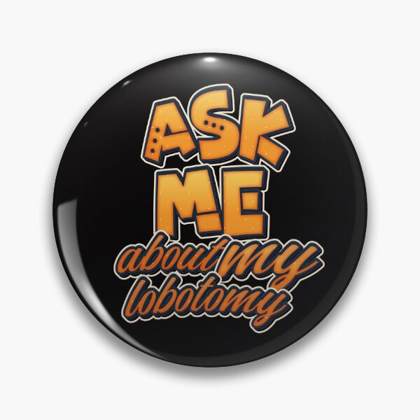 Item preview, Ask Me About My Lobotomy designed and sold by roleshop.