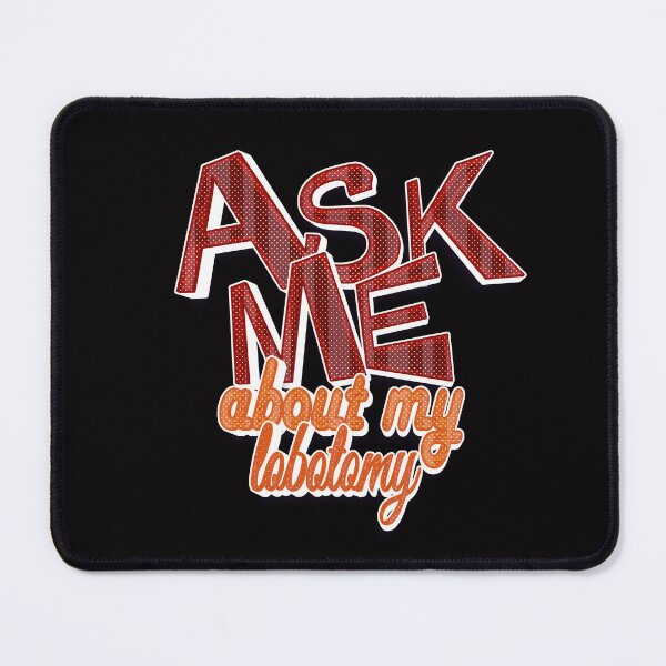 Item preview, Ask Me About My Lobotomy designed and sold by roleshop.