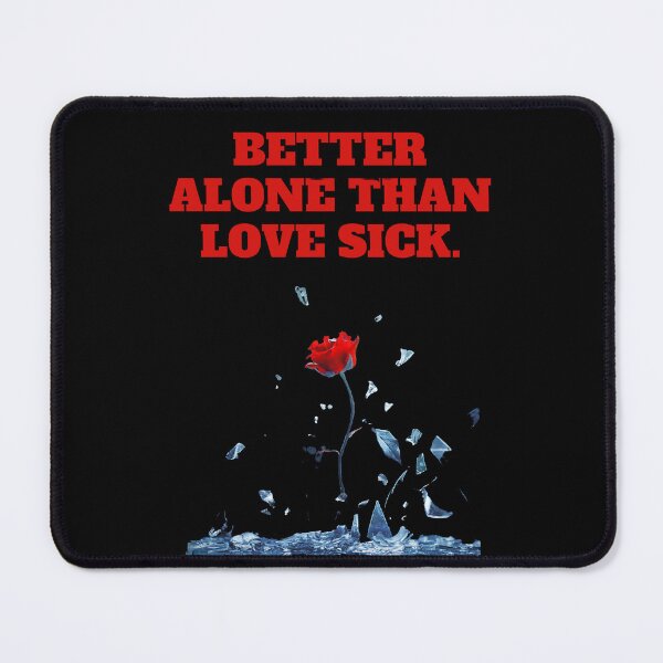 Item preview, BETTER ALONE THAN LOVE SICK. designed and sold by JACI'S STORE.