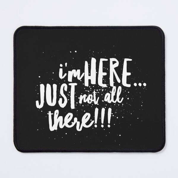 Item preview, Im Here...just NOT ALL THERE!!! designed and sold by JustSayinShop.