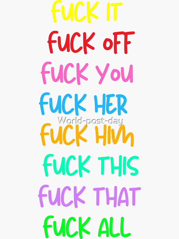 Fuck It Fuck Off Fuck You Fuck Her Fuck Him Fuck This Fuck That Fuck All Sticker For Sale By 