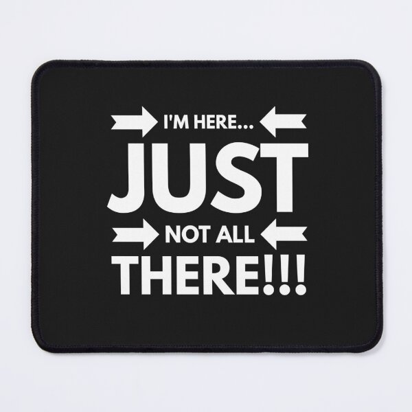 Item preview, Im Here...just NOT ALL THERE!!! designed and sold by JustSayinShop.