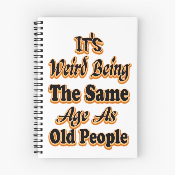Item preview, It's Weird Being The Same Age As Old People designed and sold by bahdsgraphic.