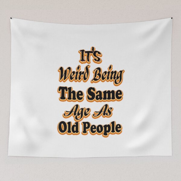 Item preview, It's Weird Being The Same Age As Old People designed and sold by bahdsgraphic.