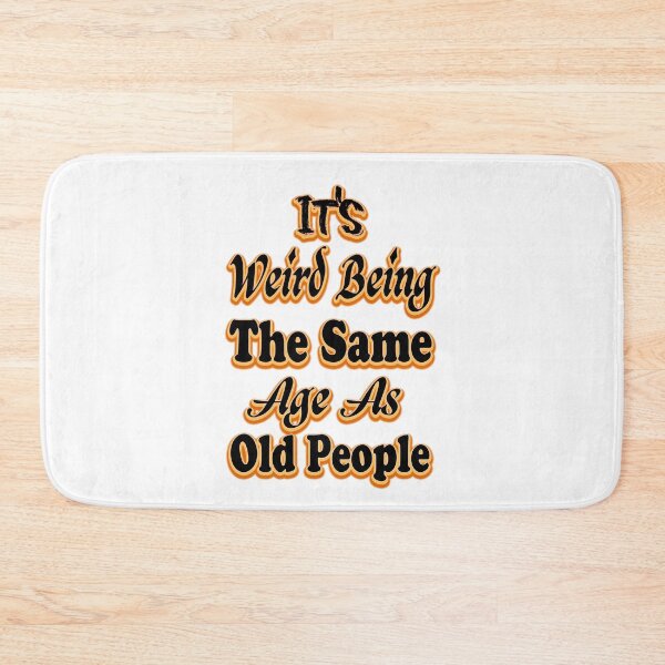 Item preview, It's Weird Being The Same Age As Old People designed and sold by bahdsgraphic.